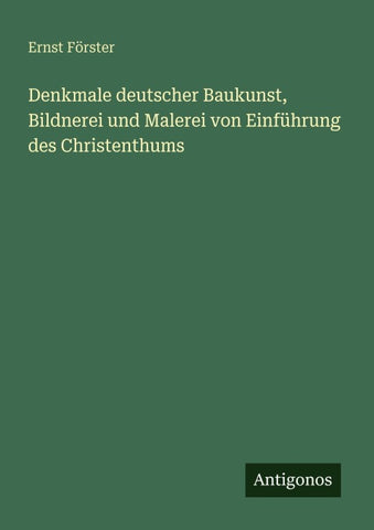 Denkmale deutscher Baukunst, Bildnerei und Malerei von Einführung des Christenthums