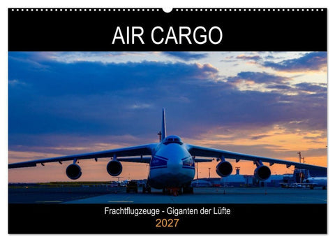 Air Cargo - Frachtflugzeuge, Giganten der Lüfte (Wandkalender 2027 DIN A2 quer), CALVENDO Monatskalender