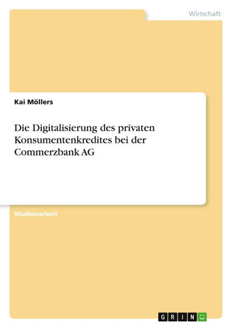 Die Digitalisierung des privaten Konsumentenkredites bei der Commerzbank AG