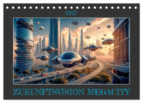 Zukunftsvision Megacity (Tischkalender 2027 DIN A5 quer), CALVENDO Monatskalender