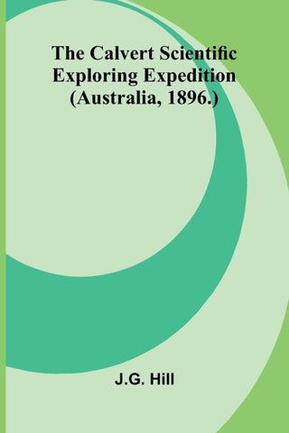 The Calvert Scientific Exploring Expedition (Australia, 1896.)