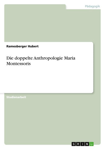 Die doppelte Anthropologie Maria Montessoris