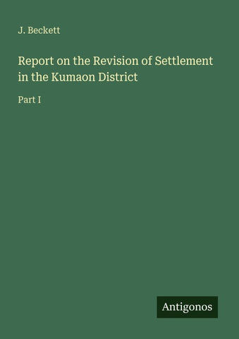 Report on the Revision of Settlement in the Kumaon District
