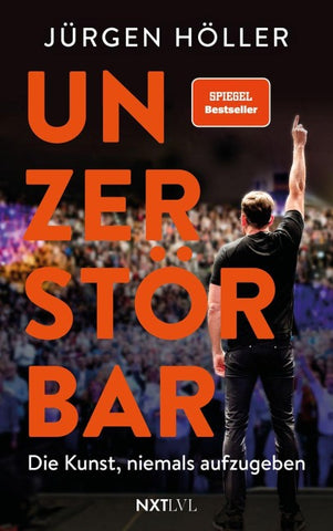 Unzerstörbar – Die Kunst, niemals aufzugeben, Spiegelbestseller von Jürgen Höller, Mentale Stärke & Disziplin lernen, Comeback-Mindset für Erfolg, Motivation, Unternehmer Biografie, Sieger werden ohne Ausreden