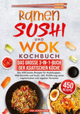 Ramen, Sushi und Wok Kochbuch - Das große 3-in-1-Buch der asiatischen Küche
