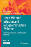Urban Migrant Inclusion and Refugee Protection - Volume 1