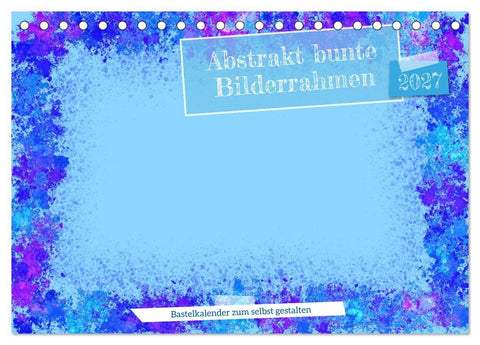Abstrakt bunte Bilderrahmen (Tischkalender 2027 DIN A5 quer), CALVENDO Monatskalender