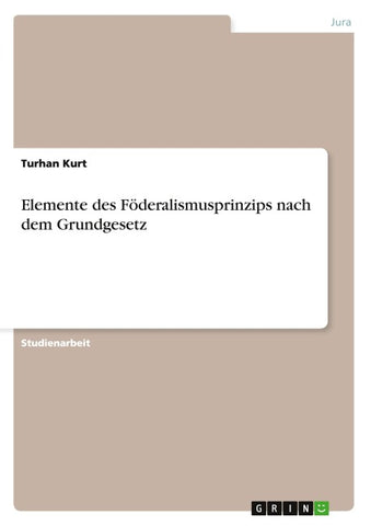 Elemente des Föderalismusprinzips nach dem Grundgesetz