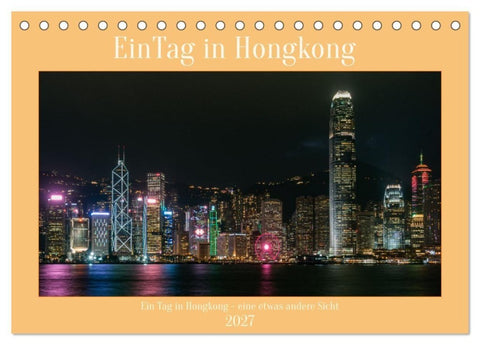 Ein Tag in Hongkong - eine etwas andere Sicht (Tischkalender 2027 DIN A5 quer), CALVENDO Monatskalender