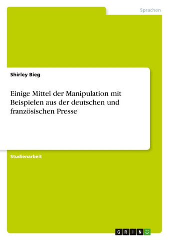 Einige Mittel der Manipulation mit Beispielen aus der deutschen und französischen Presse