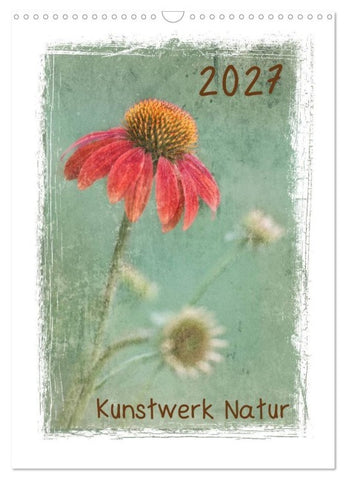Kunstwerk Natur (Wandkalender 2027 DIN A3 hoch), CALVENDO Monatskalender