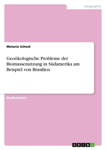 Geoökologische Probleme der Biomassenutzung in Südamerika am Beispiel von Brasilien