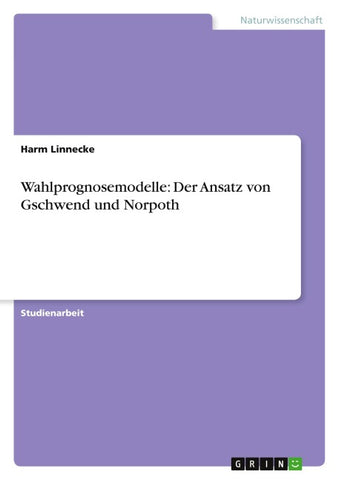 Wahlprognosemodelle: Der Ansatz von Gschwend und Norpoth
