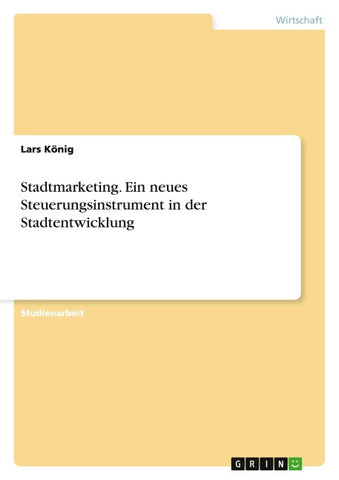 Stadtmarketing. Ein neues Steuerungsinstrument in der Stadtentwicklung