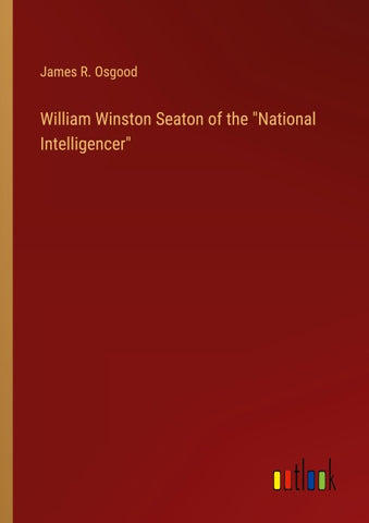 William Winston Seaton of the "National Intelligencer"