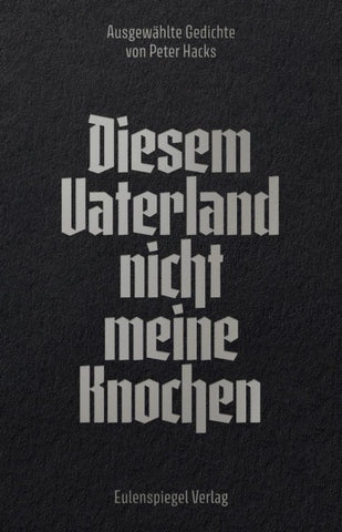 Diesem Vaterland nicht meine Knochen
