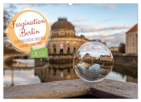 Faszination Berlin - Stadtansichten zwischen Himmel und Spree (Wandkalender 2027 DIN A2 quer), CALVENDO Monatskalender