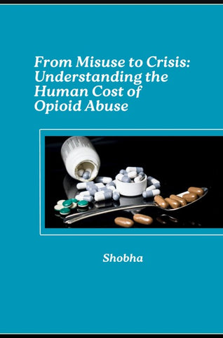 From Misuse to Crisis: Understanding the Human Cost of Opioid Abuse