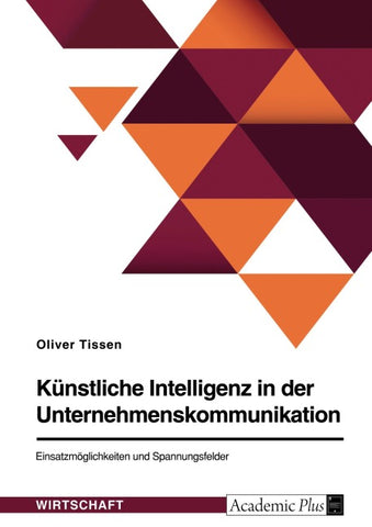Künstliche Intelligenz in der Unternehmenskommunikation. Einsatzmöglichkeiten und Spannungsfelder