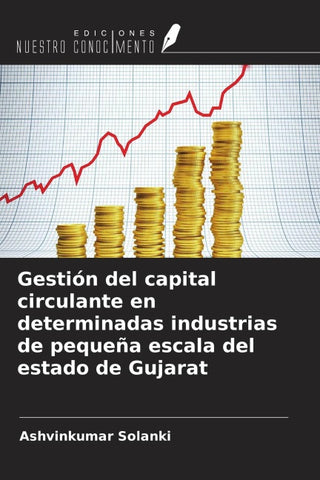 Gestión del capital circulante en determinadas industrias de pequeña escala del estado de Gujarat