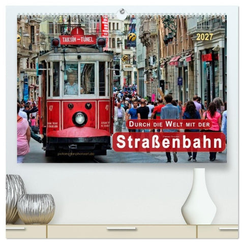 Durch die Welt mit der Straßenbahn (hochwertiger Premium Wandkalender 2027 DIN A2 quer), Kunstdruck in Hochglanz