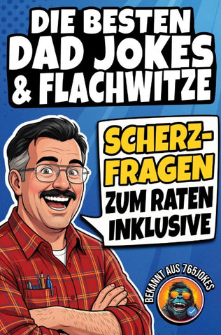 Die besten DAD JOKES & FLACHWITZE: Das ULTIMATIVE Witzebuch - Mit Scherzfragen zum Mitraten