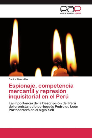 Espionaje, competencia mercantil y represión inquisitorial en el Perú
