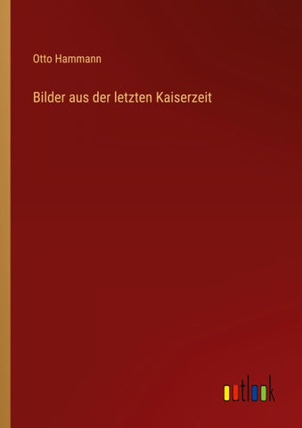 Bilder aus der letzten Kaiserzeit