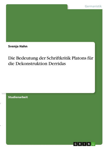 Die Bedeutung der Schriftkritik Platons für die Dekonstruktion Derridas