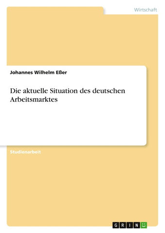 Die aktuelle Situation des deutschen Arbeitsmarktes