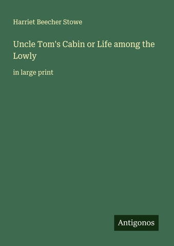 Uncle Tom's Cabin or Life among the Lowly