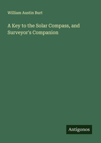 A Key to the Solar Compass, and Surveyor's Companion