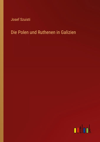 Die Polen und Ruthenen in Galizien