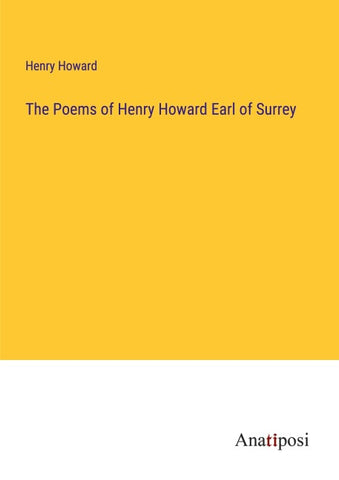 The Poems of Henry Howard Earl of Surrey