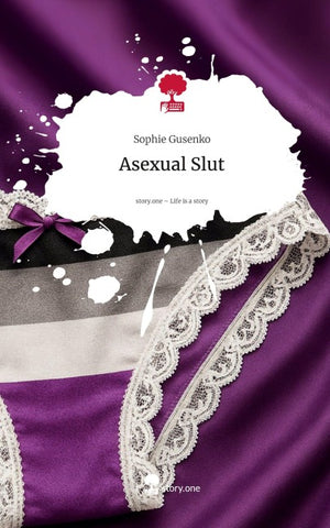 Asexual Slut. Life is a Story - story.one