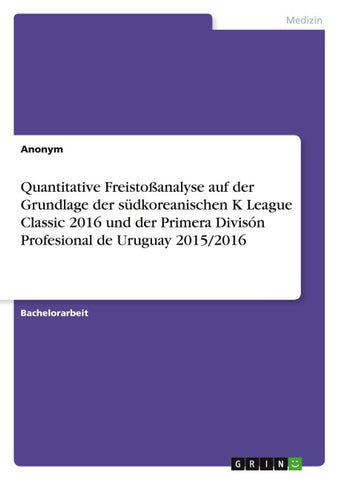 Quantitative Freistoßanalyse auf der Grundlage der südkoreanischen K League Classic 2016 und der Primera Divisón Profesional de Uruguay 2015/2016