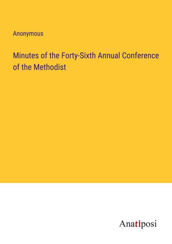 Minutes of the Forty-Sixth Annual Conference of the Methodist