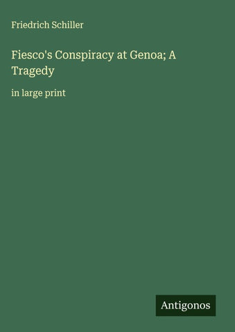 Fiesco's Conspiracy at Genoa; A Tragedy