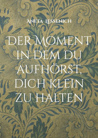 Der Moment in dem du aufhörst, dich klein zu halten