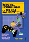 Innovation and Entrepreneurship in the Indie Video Game Industry