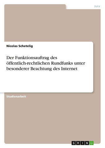 Der Funktionsauftrag des öffentlich-rechtlichen Rundfunks unter besonderer Beachtung des Internet