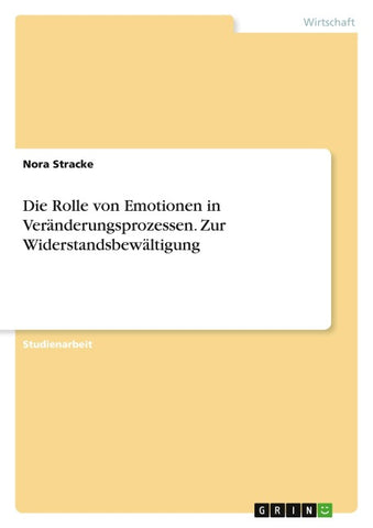 Die Rolle von Emotionen in Veränderungsprozessen. Zur Widerstandsbewältigung