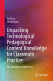 Unpacking Technological Pedagogical Content Knowledge for Classroom Practice