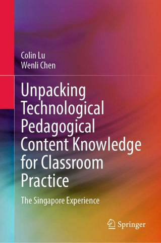 Unpacking Technological Pedagogical Content Knowledge for Classroom Practice