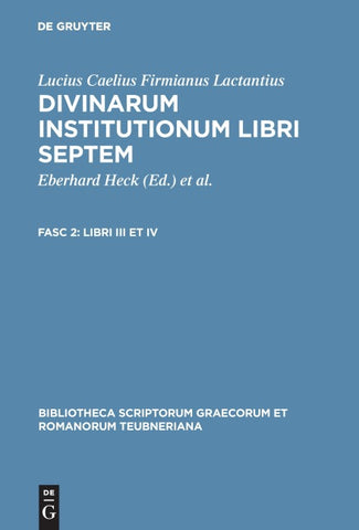 Lucius Caelius Firmianus Lactantius: Divinarum institutionum libri septem / Libri III et IV