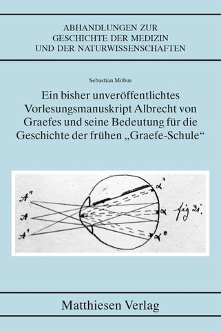 Ein bisher unveröffentlichtes Vorlesungsmanuskript Albrecht von Graefes und seine Bedeutung für die Geschichte der frühen „Graefe-Schule“