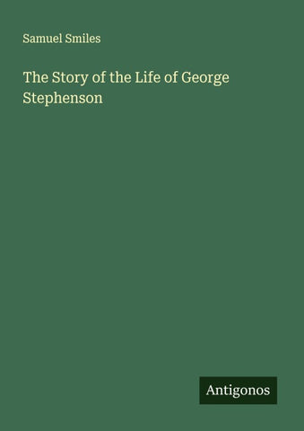 The Story of the Life of George Stephenson