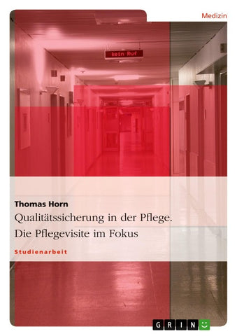 Qualitätssicherung in der Pflege. Die Pflegevisite im Fokus