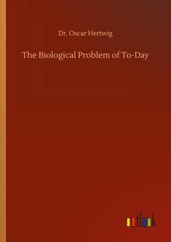 The Biological Problem of To-Day