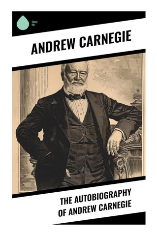 The Autobiography of Andrew Carnegie